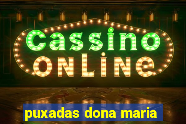 puxadas dona maria